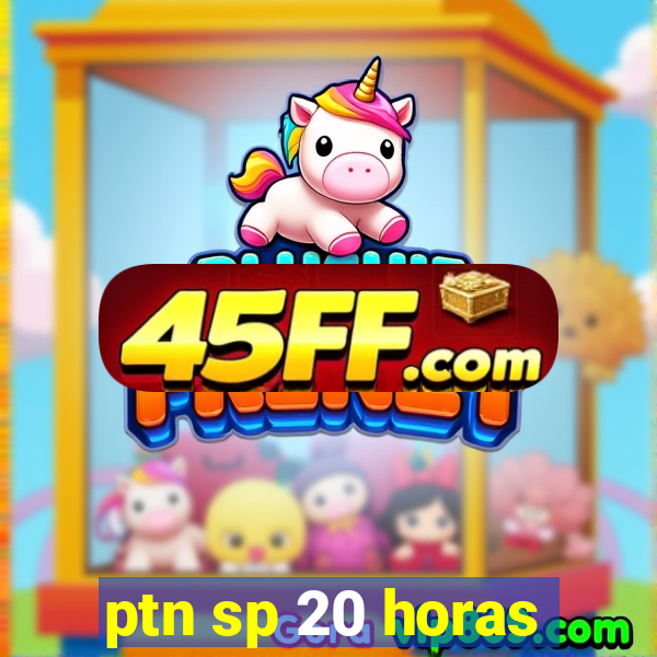 ptn sp 20 horas